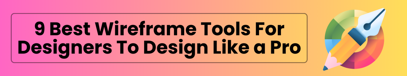 9 Best Wireframe Tools For Designers